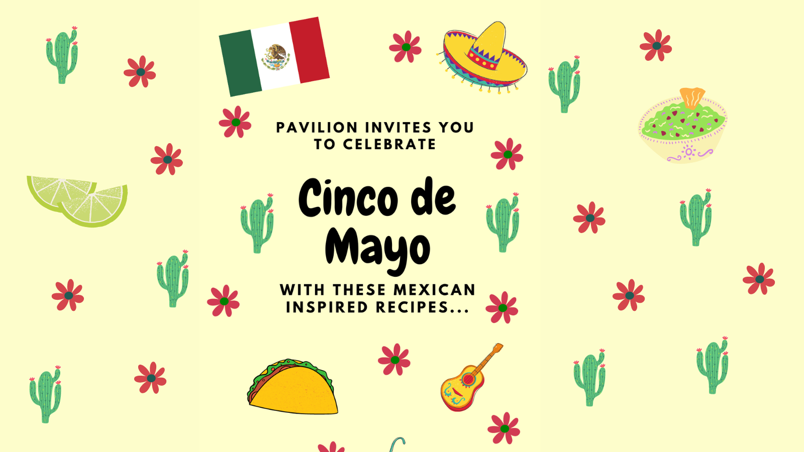 image shows a colourful banner which reads 'Pavilion invites you to celebrate Cinco de Mayo with these Mexican inspired recipes'
